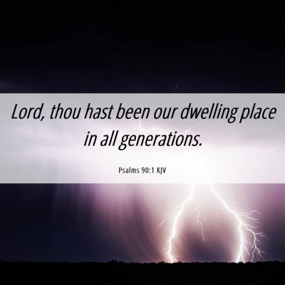 Picture 06 - Psalms 90:1 KJV - Lord, thou hast been our dwelling place in all - Bible Verse Picture