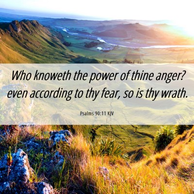 Picture 06 - Psalms 90:11 KJV - Who knoweth the power of thine anger? even - Bible Verse Picture