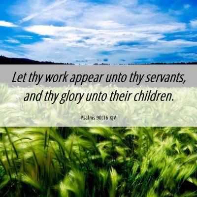 Picture 06 - Psalms 90:16 KJV - Let thy work appear unto thy servants, and thy - Bible Verse Picture