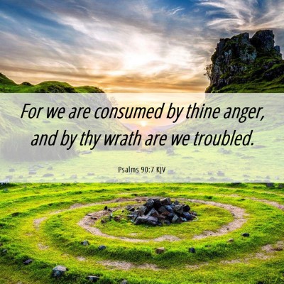 Picture 06 - Psalms 90:7 KJV - For we are consumed by thine anger, and by thy - Bible Verse Picture