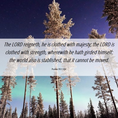Picture 06 - Psalms 93:1 KJV - The LORD reigneth, he is clothed with majesty; - Bible Verse Picture