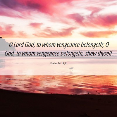 Picture 06 - Psalms 94:1 KJV - O Lord God, to whom vengeance belongeth; O God, - Bible Verse Picture