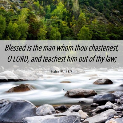 Picture 06 - Psalms 94:12 KJV - Blessed is the man whom thou chastenest, O LORD, - Bible Verse Picture