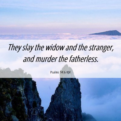 Picture 06 - Psalms 94:6 KJV - They slay the widow and the stranger, and murder - Bible Verse Picture