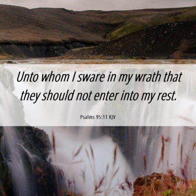 Picture 06 - Psalms 95:11 KJV - Unto whom I sware in my wrath that they should - Bible Verse Picture