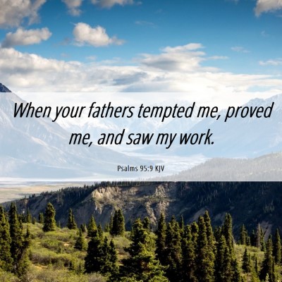 Picture 06 - Psalms 95:9 KJV - When your fathers tempted me, proved me, and saw - Bible Verse Picture