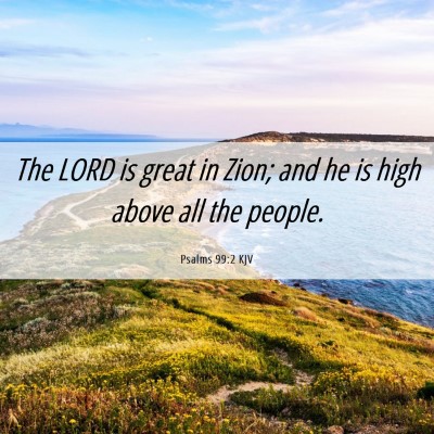 Picture 06 - Psalms 99:2 KJV - The LORD is great in Zion; and he is high above - Bible Verse Picture
