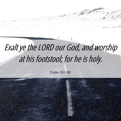 Picture 06 - Psalms 99:5 KJV - Exalt ye the LORD our God, and worship at his - Bible Verse Picture