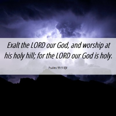 Picture 06 - Psalms 99:9 KJV - Exalt the LORD our God, and worship at his holy - Bible Verse Picture