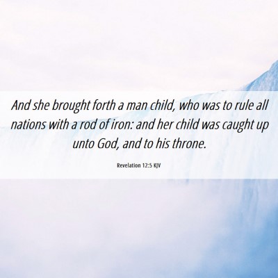 Picture 06 - Revelation 12:5 KJV - And she brought forth a man child, who was to - Bible Verse Picture