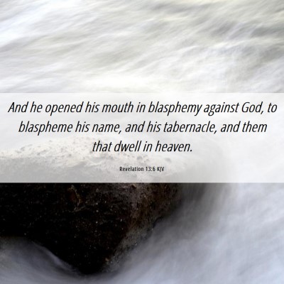 Picture 06 - Revelation 13:6 KJV - And he opened his mouth in blasphemy against God, - Bible Verse Picture