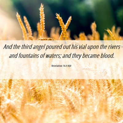 Picture 06 - Revelation 16:4 KJV - And the third angel poured out his vial upon the - Bible Verse Picture