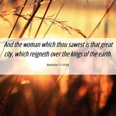 Picture 06 - Revelation 17:18 KJV - And the woman which thou sawest is that great - Bible Verse Picture