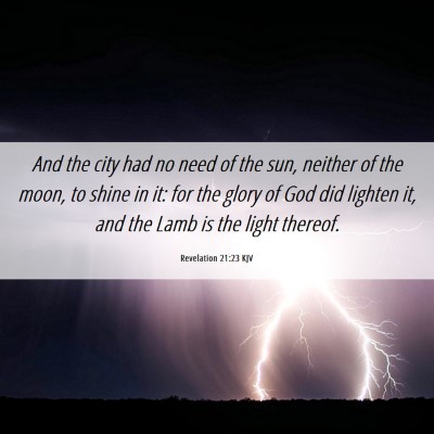 Picture 06 - Revelation 21:23 KJV - And the city had no need of the sun, neither of - Bible Verse Picture