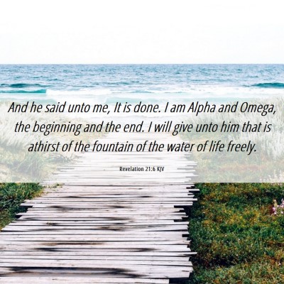 Picture 06 - Revelation 21:6 KJV - And he said unto me, It is done. I am Alpha and - Bible Verse Picture