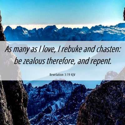 Picture 06 - Revelation 3:19 KJV - As many as I love, I rebuke and chasten: be - Bible Verse Picture