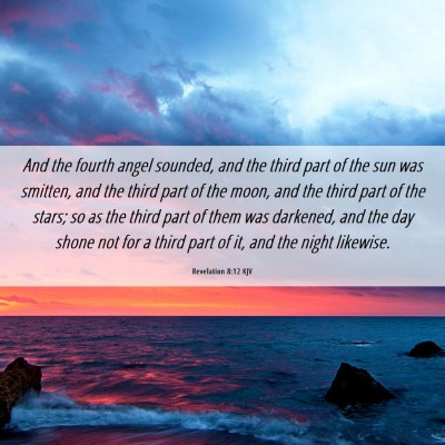 Picture 06 - Revelation 8:12 KJV - And the fourth angel sounded, and the third part - Bible Verse Picture