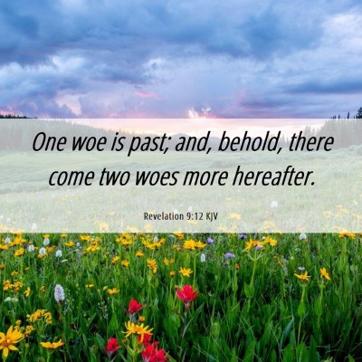 Picture 06 - Revelation 9:12 KJV - One woe is past; and, behold, there come two woes - Bible Verse Picture