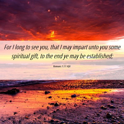 Picture 06 - Romans 1:11 KJV - For I long to see you, that I may impart unto you - Bible Verse Picture