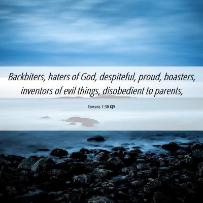 Picture 06 - Romans 1:30 KJV - Backbiters, haters of God, despiteful, proud, - Bible Verse Picture
