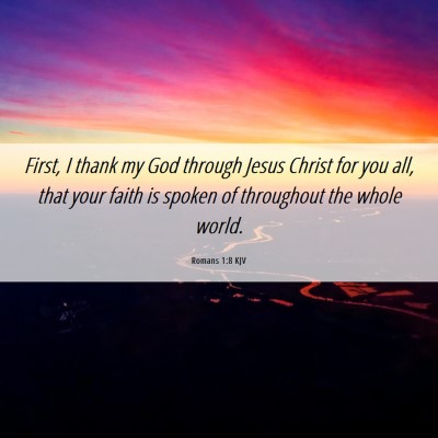 Picture 06 - Romans 1:8 KJV - First, I thank my God through Jesus Christ for - Bible Verse Picture