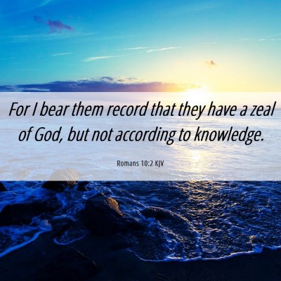 Picture 06 - Romans 10:2 KJV - For I bear them record that they have a zeal of - Bible Verse Picture