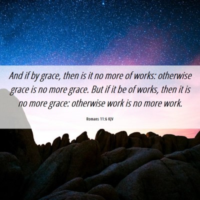 Picture 06 - Romans 11:6 KJV - And if by grace, then is it no more of works: - Bible Verse Picture