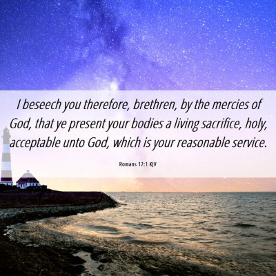 Picture 06 - Romans 12:1 KJV - I beseech you therefore, brethren, by the mercies - Bible Verse Picture