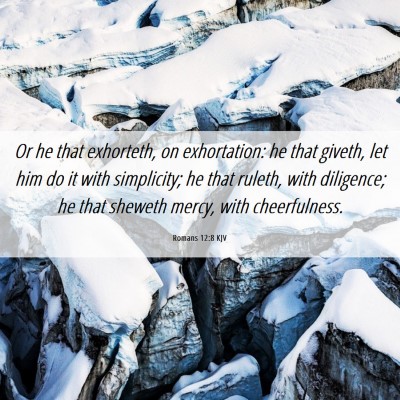 Picture 06 - Romans 12:8 KJV - Or he that exhorteth, on exhortation: he that - Bible Verse Picture