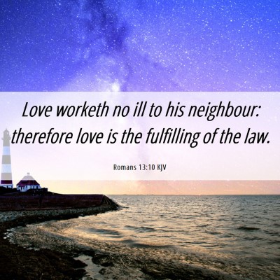 Picture 06 - Romans 13:10 KJV - Love worketh no ill to his neighbour: therefore - Bible Verse Picture