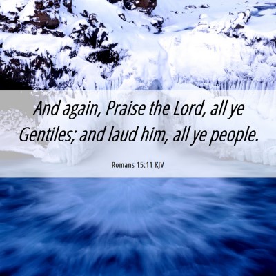 Picture 06 - Romans 15:11 KJV - And again, Praise the Lord, all ye Gentiles; and - Bible Verse Picture