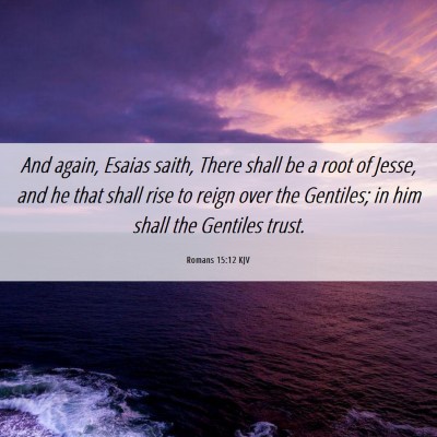 Picture 06 - Romans 15:12 KJV - And again, Esaias saith, There shall be a root of - Bible Verse Picture
