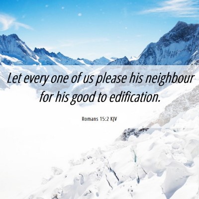Picture 06 - Romans 15:2 KJV - Let every one of us please his neighbour for his - Bible Verse Picture