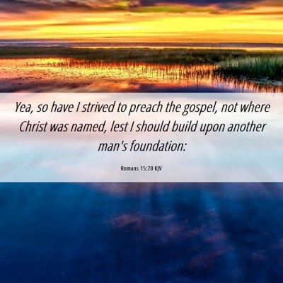 Picture 06 - Romans 15:20 KJV - Yea, so have I strived to preach the gospel, not - Bible Verse Picture
