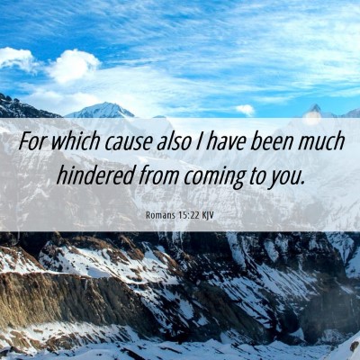 Picture 06 - Romans 15:22 KJV - For which cause also I have been much hindered - Bible Verse Picture