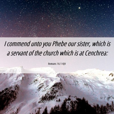 Picture 06 - Romans 16:1 KJV - I commend unto you Phebe our sister, which is a - Bible Verse Picture