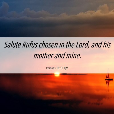 Picture 06 - Romans 16:13 KJV - Salute Rufus chosen in the Lord, and his mother - Bible Verse Picture