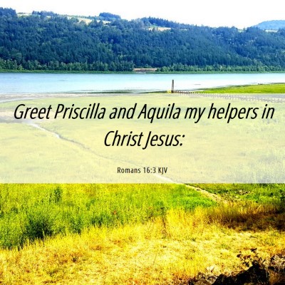 Picture 06 - Romans 16:3 KJV - Greet Priscilla and Aquila my helpers in Christ - Bible Verse Picture