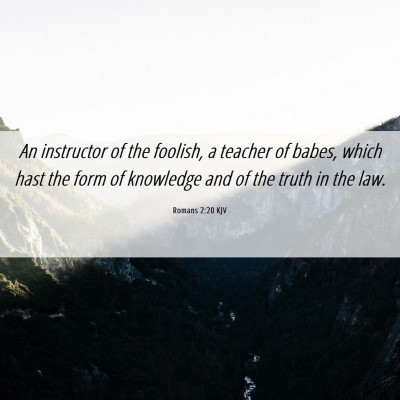 Picture 06 - Romans 2:20 KJV - An instructor of the foolish, a teacher of babes, - Bible Verse Picture