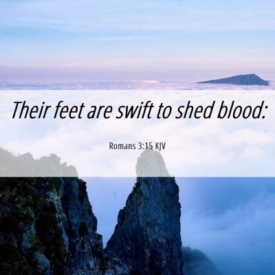 Picture 06 - Romans 3:15 KJV - Their feet are swift to shed - Bible Verse Picture