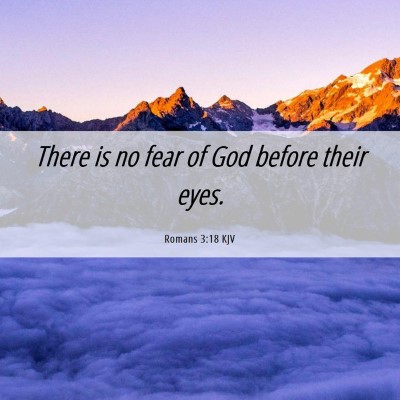 Picture 06 - Romans 3:18 KJV - There is no fear of God before their - Bible Verse Picture