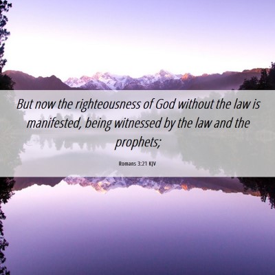 Picture 06 - Romans 3:21 KJV - But now the righteousness of God without the law - Bible Verse Picture