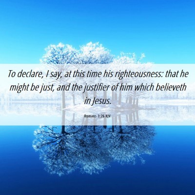 Picture 06 - Romans 3:26 KJV - To declare, I say, at this time his - Bible Verse Picture