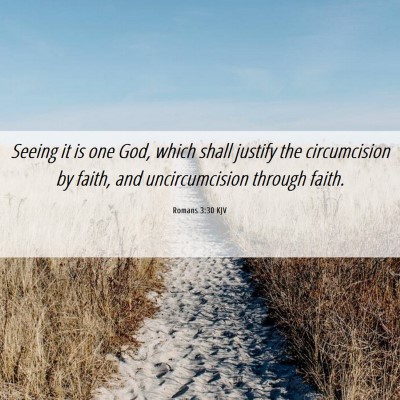 Picture 06 - Romans 3:30 KJV - Seeing it is one God, which shall justify the - Bible Verse Picture