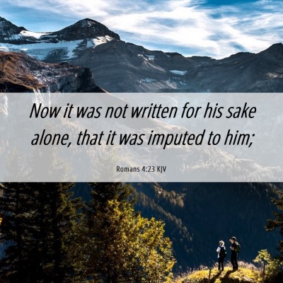 Picture 06 - Romans 4:23 KJV - Now it was not written for his sake alone, that - Bible Verse Picture