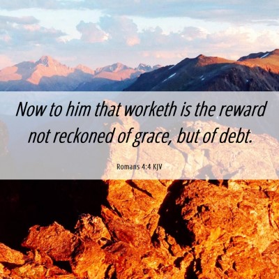 Picture 06 - Romans 4:4 KJV - Now to him that worketh is the reward not - Bible Verse Picture
