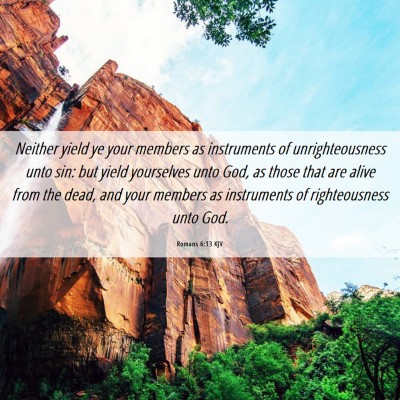 Picture 06 - Romans 6:13 KJV - Neither yield ye your members as instruments of - Bible Verse Picture