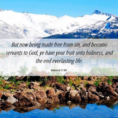 Picture 06 - Romans 6:22 KJV - But now being made free from sin, and become - Bible Verse Picture