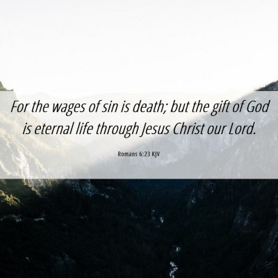 Picture 06 - Romans 6:23 KJV - For the wages of sin is death; but the gift of - Bible Verse Picture