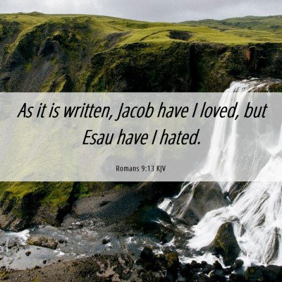 Picture 06 - Romans 9:13 KJV - As it is written, Jacob have I loved, but Esau - Bible Verse Picture